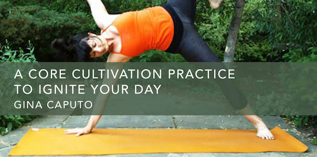 A Core Cultivation Practice To Ignite Your Day (2013)