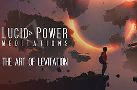 Lucid Power Meditations: The Art of Levitation