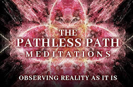 The Pathless Path Meditations: Observing Reality As It Is
