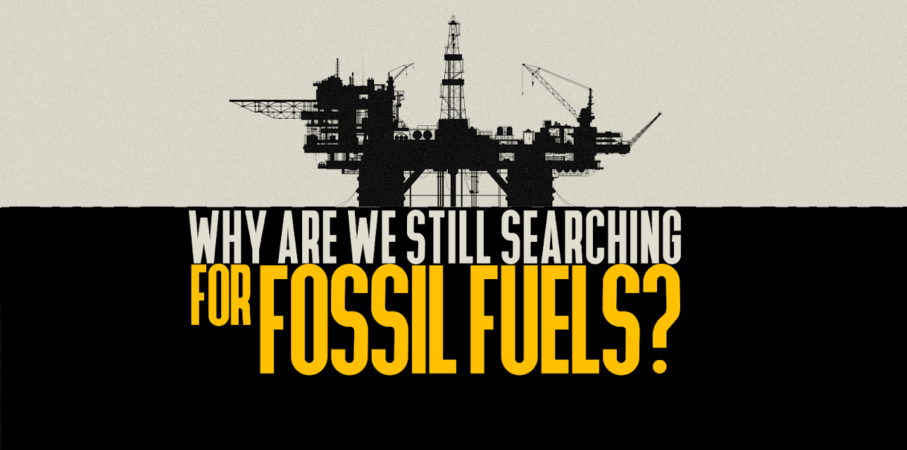 Why Are We Still Searching for Fossil Fuels? (2023)