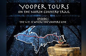 Yooper Tours: on the North Country Trail: Episode 1 - The U.P. is where the Yoopers Live