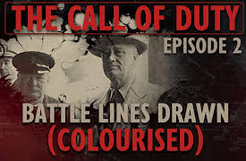 The Call of Duty: The Call of Duty - Ep. 2 - Battle Lines Drawn (COLOURISED) with Liam Dale