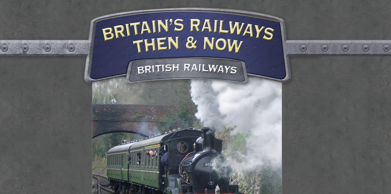 Britain's Railways Then And Now: British Railways (2010)