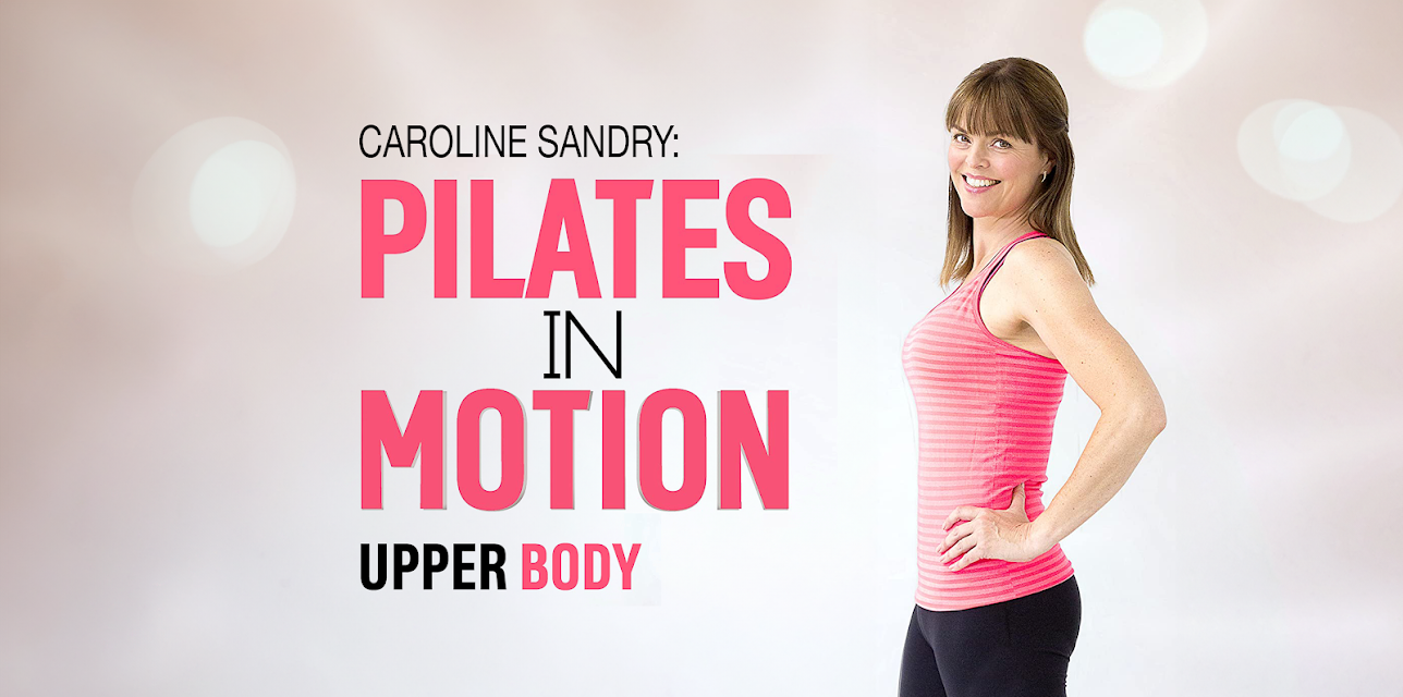 Caroline Sandry: Pilates in Motion - Upper Body (2018)