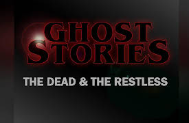 Ghost Stories: The Dead & the Restless