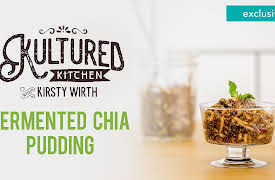 Kultured Kitchen with Kirsty Wirth: Fermented Chia Pudding