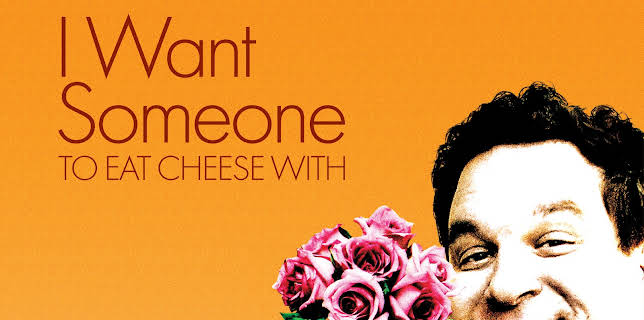 I Want Someone to Eat Cheese With (2006)