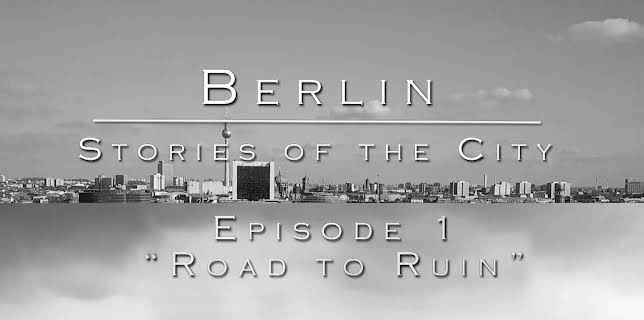 Berlin Stories Of The City Episode 1 - Road to Ruin (2024)