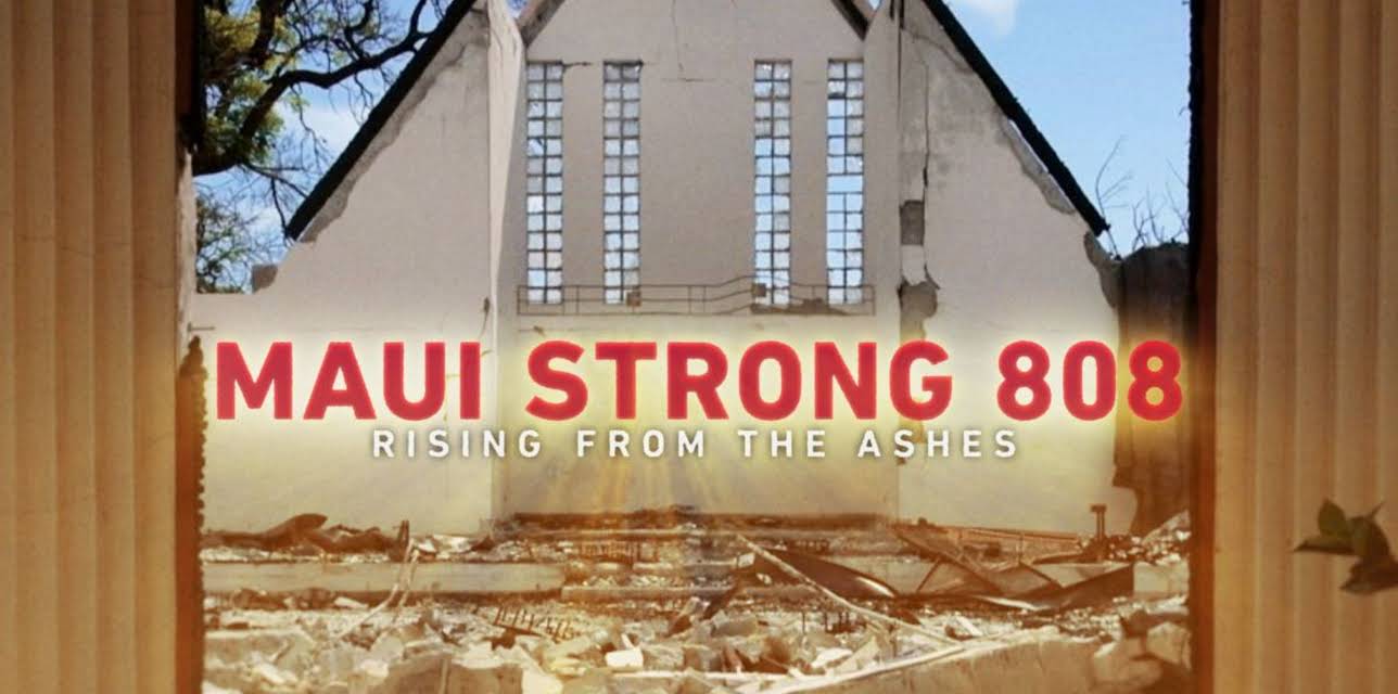 Maui Strong 808: Rising From The Ashes