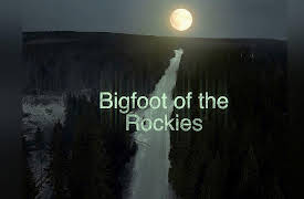 Trails to the Unknown: Bigfoot of the Rockies