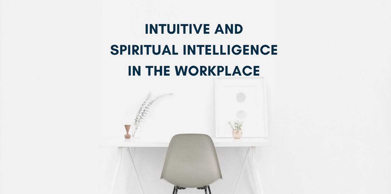 Intuitive and Spiritual Intelligence in the Workplace (2024)