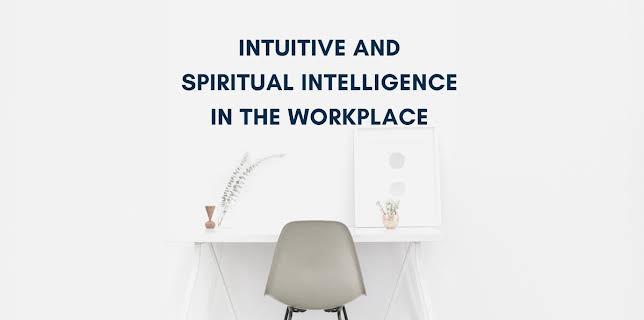 Intuitive and Spiritual Intelligence in the Workplace (2024)