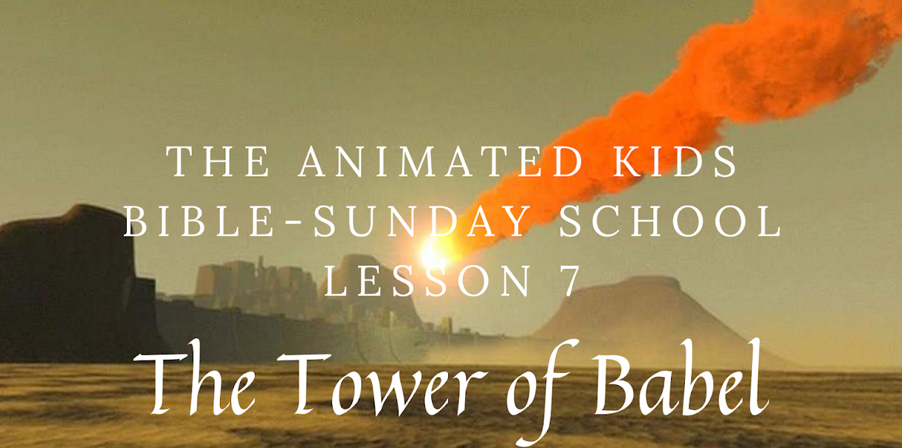 The Animated Kids Bible-Sunday School Lesson 7-The Tower of Babel