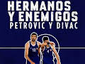 Hermanos y Enemigos (Petrovic y Divac)