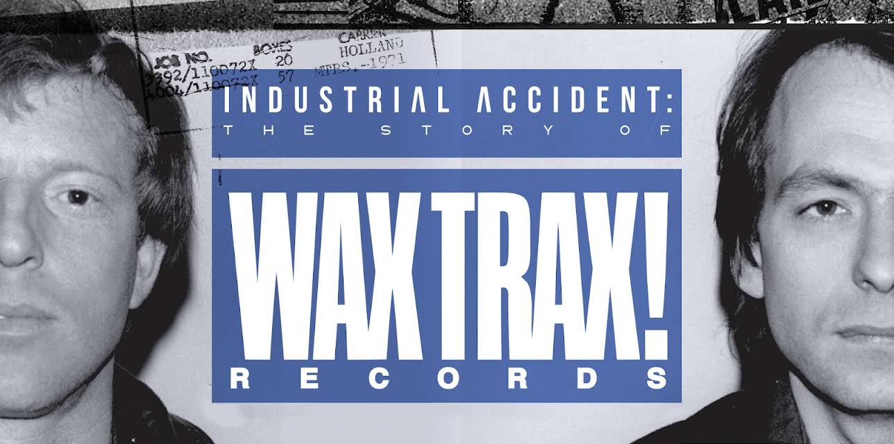 INDUSTRIAL ACCIDENT: The Story of Wax Trax! Records (2018)