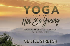 Yoga for the Not So Young: Slow and Gentle Practices: Gentle Stretch