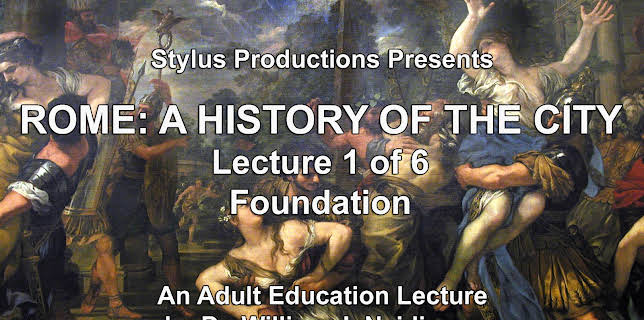 Rome:  A History of the City.  Lecture 1 of 6.  Foundation.