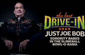 The Last Drive-in: Just Joe Bob: Just Joe Bob: Sorority Babes in the Slimeball Bowl-O-Rama