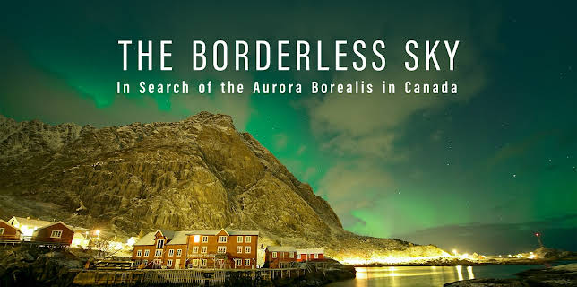 THE BORDERLESS SKY In Search of the Aurora Borealis in Canada (2024)