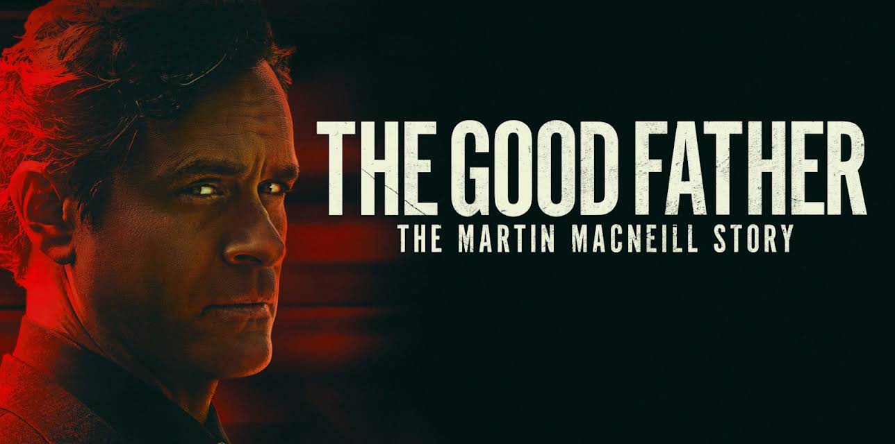The Good Father: The Martin MacNeill Story (2021)