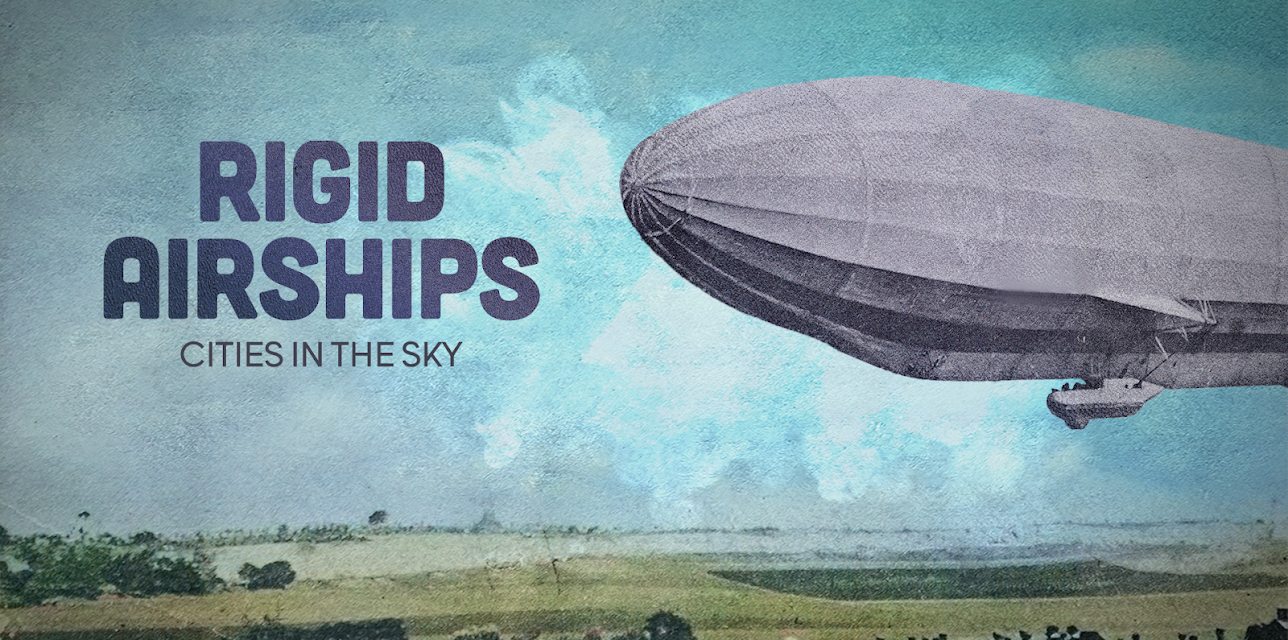 Rigid Airships: Cities in the Sky (2023)