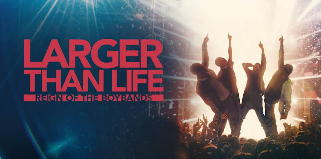 Larger Than Life: Reign Of The Boybands (2024)