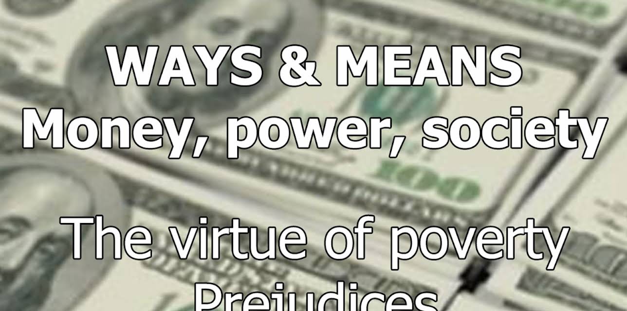 Ways & Means Money, power, society The virtue of poverty Prejudices (2013)