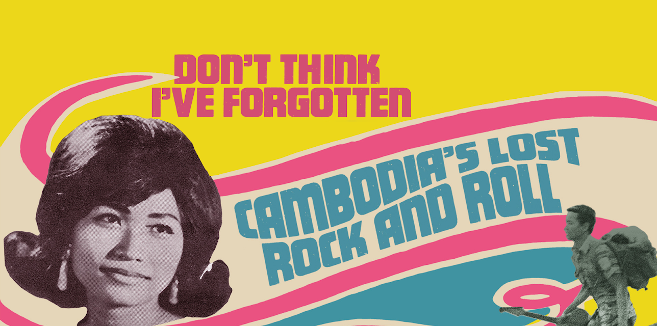 Don't Think I've Forgotten: Cambodia's Lost Rock and Roll (2015)