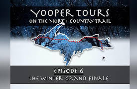 Yooper Tours: on the North Country Trail: Episode 6 - The Winter Grand Finale