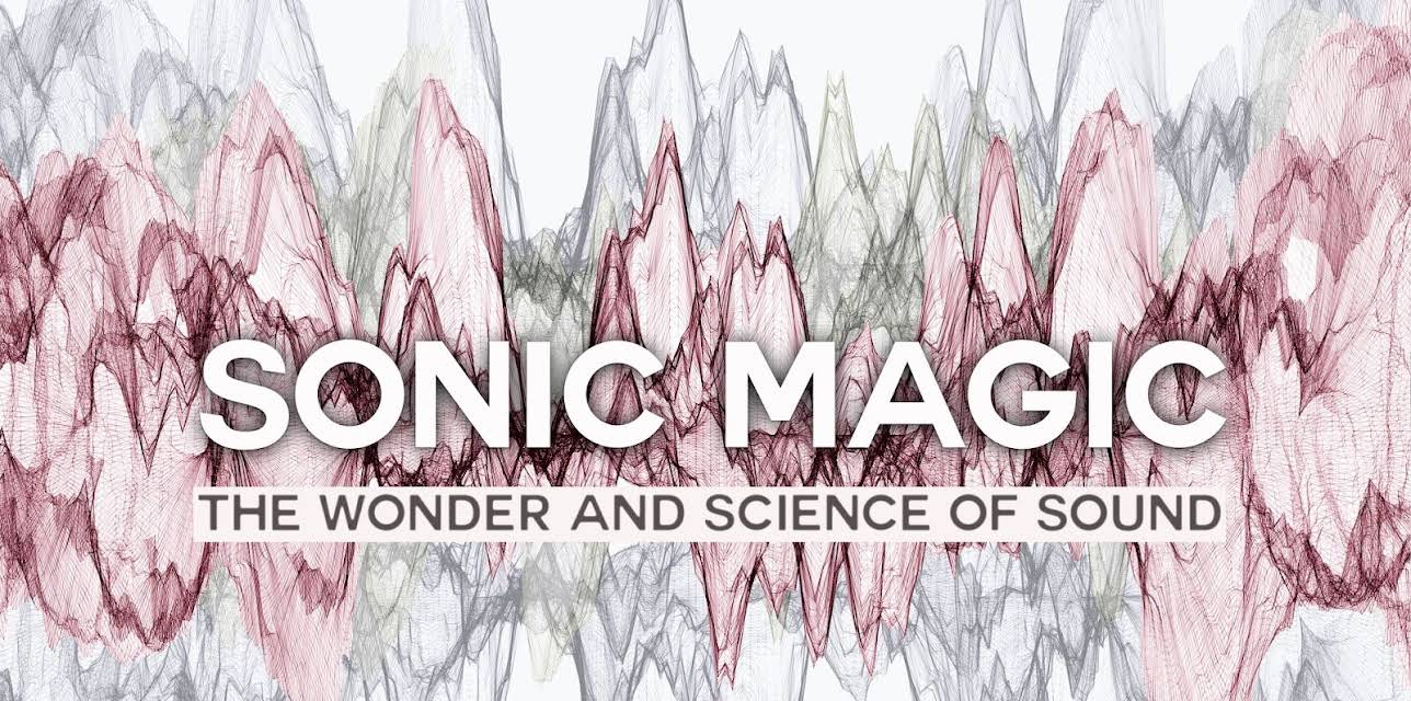 Sonic Magic: The Wonder and Science of Sound (2015)