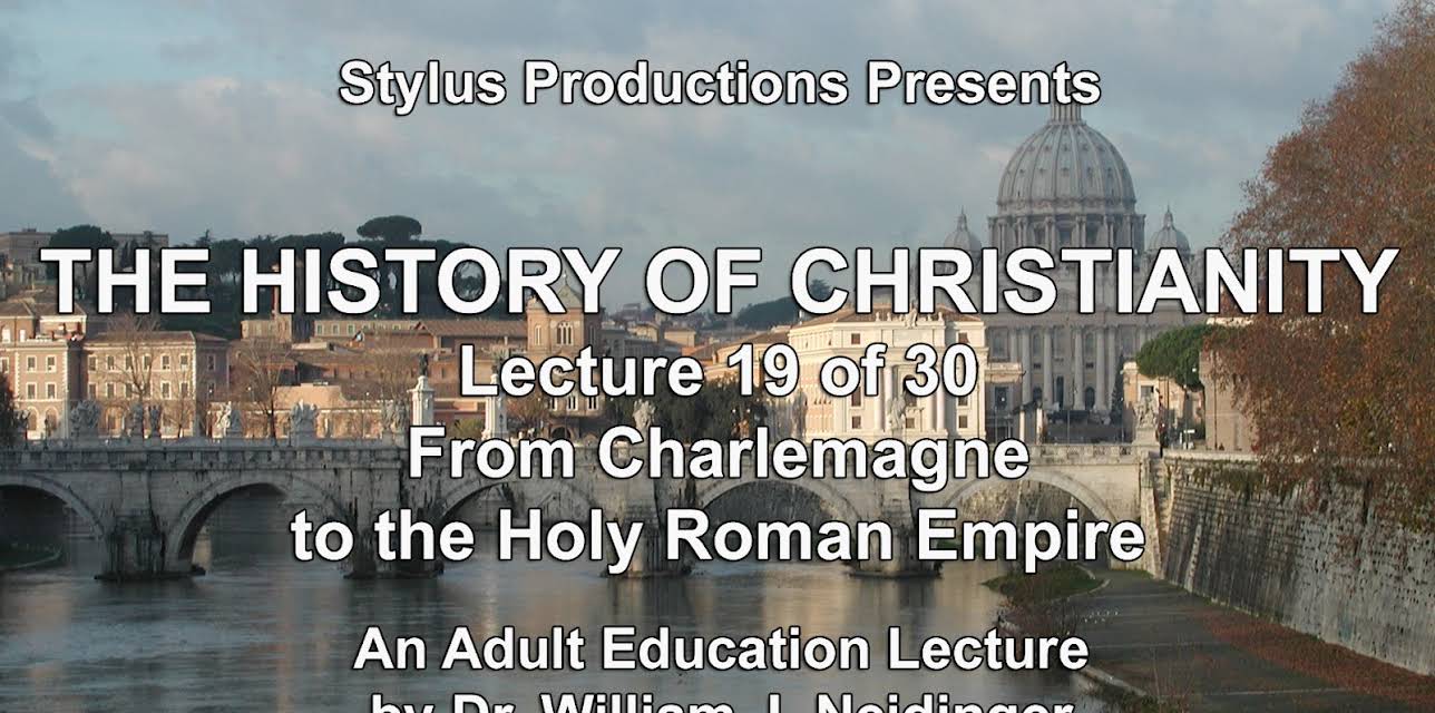 The History of Christianity. Lecture 19 of 30. From Charlemagne to the Holy Roman Empire.