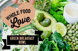 Whole Food Love with Chef Cynthia Louise: Green Breakfast Bowl