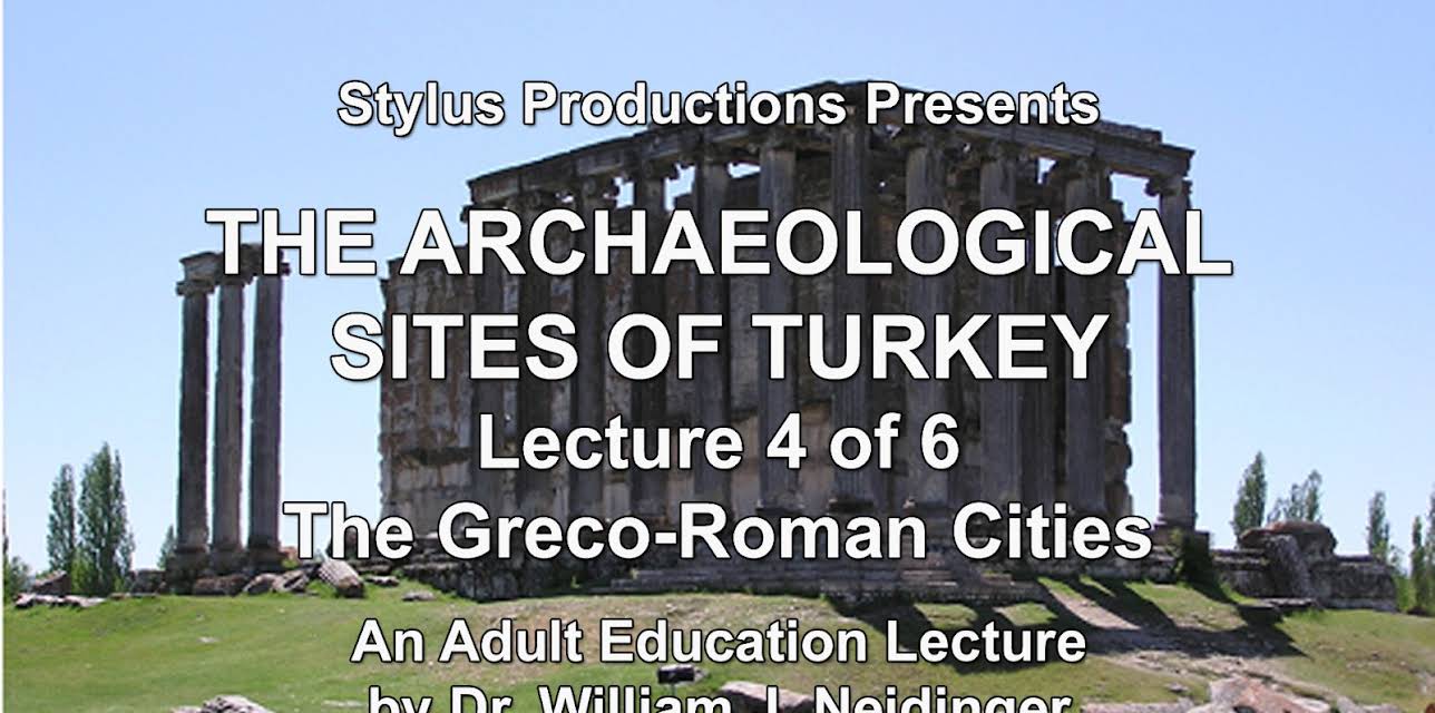 The Archaeological Sites of Turkey.  Lecture 4 of 6.  The Greco-Roman Cities.