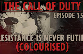 The Call of Duty: The Call of Duty - Ep. 15 - Resistance is Never Futile (COLOURISED) with Liam Dale