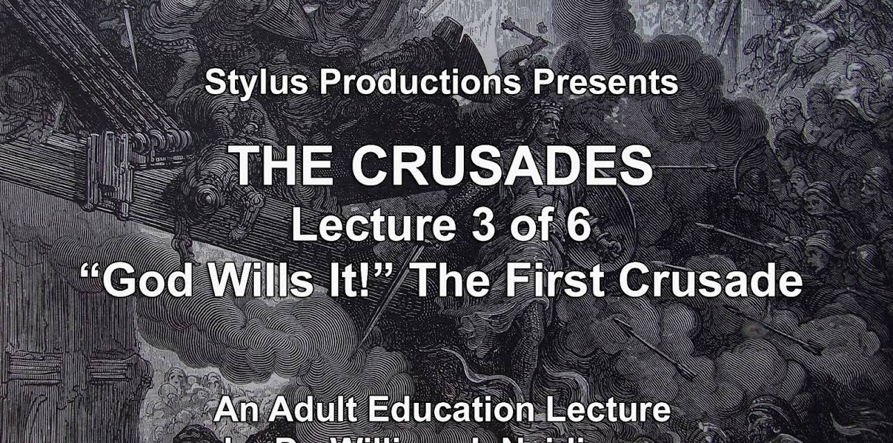 The Crusades.  Lecture 3 of 6.  "God Wills It!"  The First Crusade.