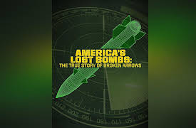 America's Lost Bombs: The True Story Of Broken Arrows: Host: Arthur Kent Season 1: America's Lost Bombs: The True Story Of Broken Arrows: Host: Arthur Kent