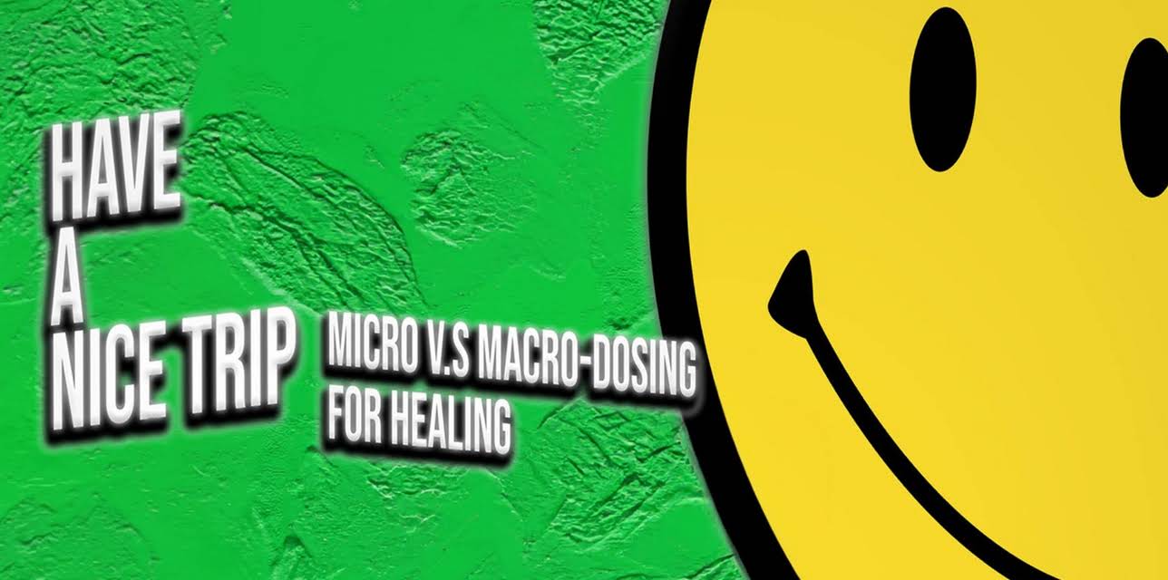 Have a Nice Trip: Micro v.s Macro Dosing for Healing (2021)