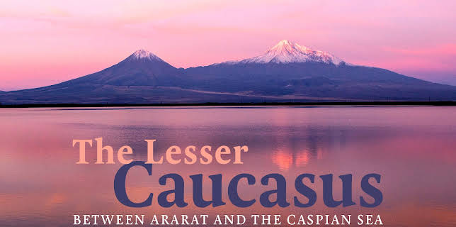 The Lesser Caucasus - Between Ararat and the Caspian Sea (2016)