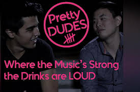 Pretty Dudes: Where the Music's Strong, the Drinks Are Loud