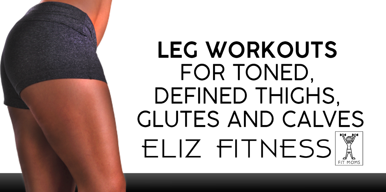 Leg Workouts for Toned, Defined Thighs, Glutes and Calves | Eliz Fitness with Fit Moms