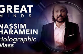 Great Minds: Nassim Haramein: Holographic Mass