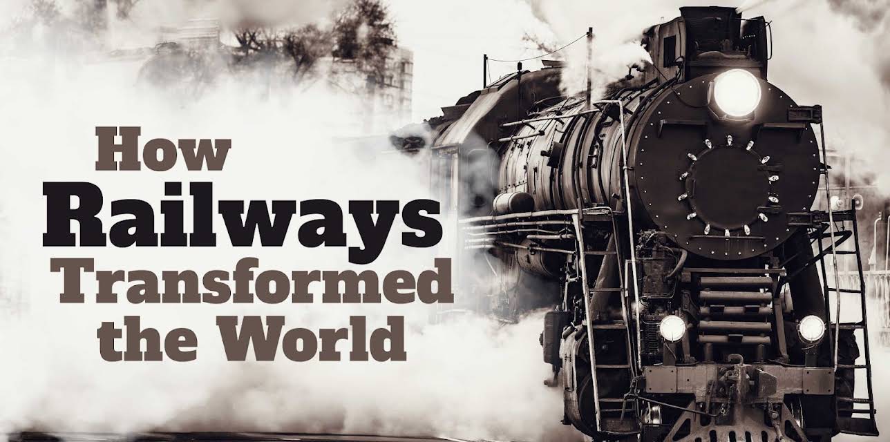 How Railways Transformed the World