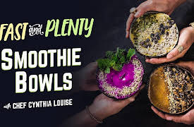 Fast & Plenty with Chef Cynthia Louise: Ultimate Smoothie Bowls