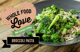 Whole Food Love with Chef Cynthia Louise: Broccoli Pasta