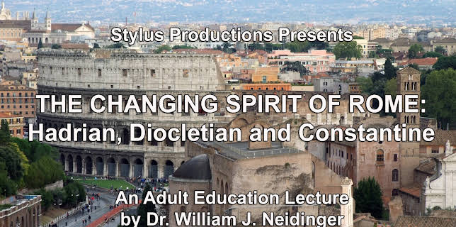 The Changing Spirit of Rome:  Hadrian, Diocletian and Constantine