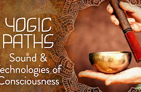 Yogic Paths: Sound & Technologies of Consciousness