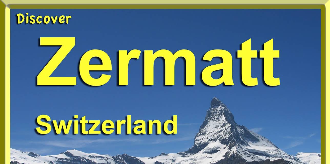 Discover Zermatt, Switzerland (2017)