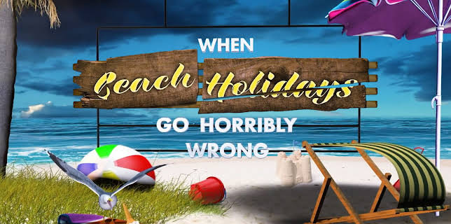 When Beach Holidays Go Horribly Wrong (2023)