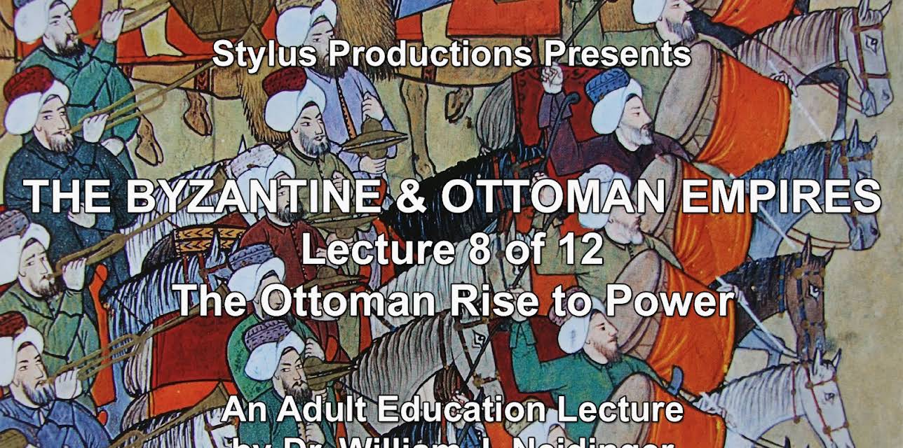 The Byzantine & Ottoman Empires: Lecture 8 of 12. The Ottoman Rise to Power.