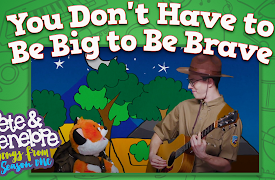 Pete & Penelope: You Don't Have to be Big to be Brave Music Video